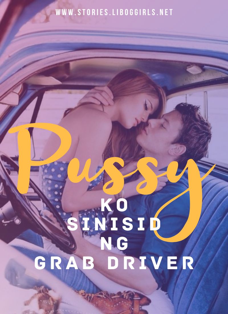 Pussy Ko Sinisid Ng Grab Driver Part 2 – Pinoy Sex Stories